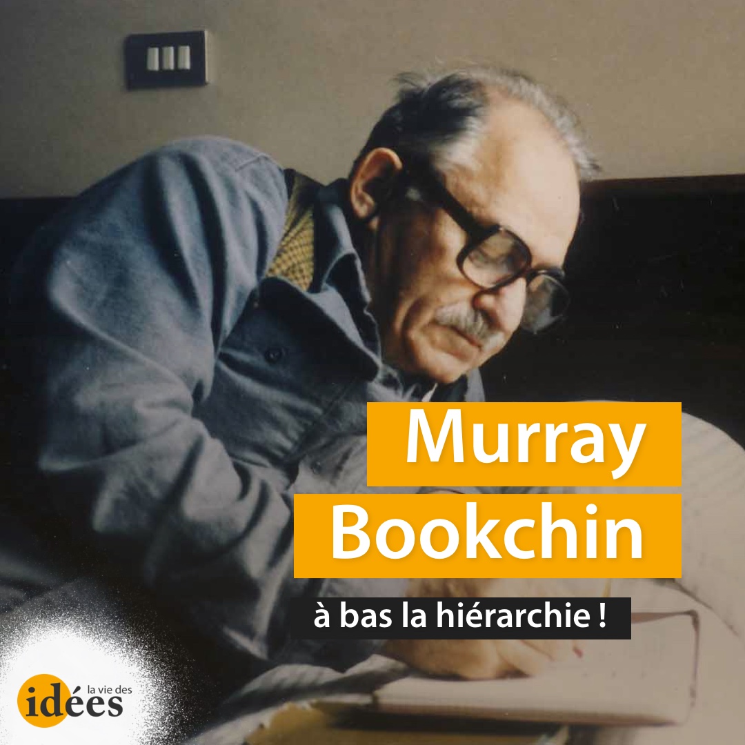 Murray Bookchin : à bas la hiérarchie ! - La Vie des idées