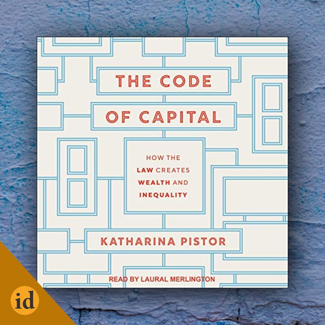 Le Code du capital. Comment la loi crée la richesse capitaliste et les  inégalités - Katharina Pistor