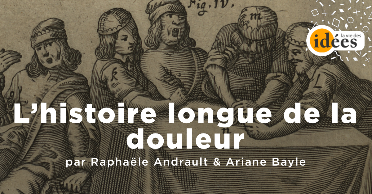L’histoire longue de la douleur - La Vie des idées
