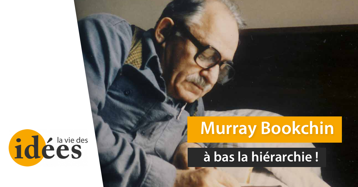 Murray Bookchin : à bas la hiérarchie ! - La Vie des idées